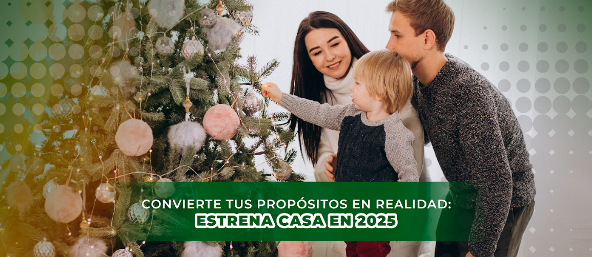 ¡El 2025 es tu año para ser dueño de tu hogar!